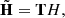 $$ \begin{aligned} \tilde{\mathbf{H }}=\mathbf TH , \end{aligned} $$
