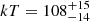 $ kT= 108^{+15}_{-14} $