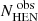$ N^{\text{ obs}}_{\text{HEN}} $