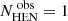 $ N^{\text{ obs}}_{\text{HEN}} = 1 $