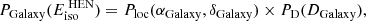 $$ \begin{aligned} P_{\text{Galaxy}}(E_{\text{iso}}^{\text{ HEN}}) = P_{\text{loc}}(\alpha _\text{Galaxy}, \delta _\text{Galaxy}) \times P_{\text{D}}(D_{\text{Galaxy}}), \end{aligned} $$