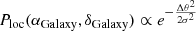 $ P_{\text{loc}}(\alpha_\text{Galaxy}, \delta_\text{Galaxy}) \propto e^{-\frac{\Delta \theta^2}{2 \sigma^2}} $