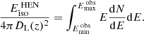 $$ \begin{aligned} \frac{E_{\text{iso}}^{\text{ HEN}}}{4 \pi D_{\rm L}(z)^2} = \int _{E_{\text{min}}^{\text{ obs}}}^{E_{\text{max}}^{\text{ obs}}} E \frac{\mathrm{d}N}{\mathrm{d}E} \mathrm{d}E .\end{aligned} $$