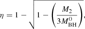 $$ \begin{aligned} \eta =1-\sqrt{1-\left( \frac{M_{\rm 2}}{3M^0_{\rm BH}} \right)}, \end{aligned} $$