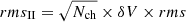 $ rms_{\mathrm{II}} = \sqrt{N_{\mathrm{ch}}}\times \delta V \times rms $