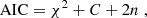 $$ \begin{aligned} \text{ AIC} = \chi ^2+C+2n \; , \end{aligned} $$