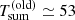 $ T_{\mathrm{sum}}^{\mathrm{(old)}} \simeq 53 $