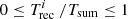 $ 0\leq T_{\rm rec}^i~/T_{\rm sum} \leq 1 $