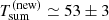 $ T_{\mathrm{sum}}^{\mathrm{(new)}} \simeq 53\pm 3 $