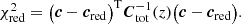 $$ \begin{aligned}&\chi ^{2}_{\rm red} = \big ({\boldsymbol{c}} - {\boldsymbol{c}}_{\rm red}\big )^\mathrm{T} {\boldsymbol{C}}_{\rm tot}^{-1}(z) \big ({\boldsymbol{c}} - {\boldsymbol{c}}_{\rm red}\big ). \end{aligned} $$