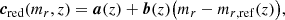 $$ \begin{aligned}&{\boldsymbol{c}}_{\rm red}(m_{r},z) = \boldsymbol{a}(z) + \boldsymbol{b}(z) \big (m_{r} - {m_{r,\mathrm{ref}}}(z)\big ), \end{aligned} $$