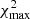 $ \chi^{2}_{\mathrm{max}} $