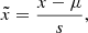 $$ \begin{aligned}&\tilde{x} = \frac{x - \mu }{s}, \end{aligned} $$