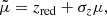 $$ \begin{aligned}&\tilde{\mu } = z_{\rm red} + \sigma _z \mu , \end{aligned} $$