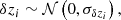 $$ \begin{aligned} \delta z_{i} \sim \mathcal{N} \left(0, \sigma _{\delta z_{i}}\right), \end{aligned} $$