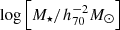 $ \log\left[M_{\star}/h_{70}^{-2}M_{\odot}\right] $