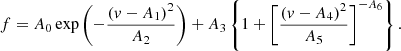 $$ \begin{aligned} f = A_0 \exp \left( - \frac{(v - A_1)^2}{A_2} \right) + A_3 \left\{ 1 + \left[ \frac{(v - A_4)^2}{A_5} \right]^{-A_6} \right\} . \end{aligned} $$