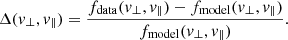 $$ \begin{aligned} \Delta (v_{\perp },v_{\parallel }) = \frac{f_{\rm {data}}(v_{\perp },v_{\parallel }) - f_{\rm {model}}(v_{\perp },v_{\parallel })}{f_{\rm {model}}(v_{\perp },v_{\parallel })}. \end{aligned} $$