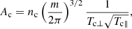 $$ \begin{aligned} A_{\rm c} = n_{\mathrm{c} } \left(\frac{m}{2 \pi } \right)^{3/2} \frac{1}{T_{\mathrm{c} \perp }\sqrt{T_{\mathrm{c} \parallel }}}, \end{aligned} $$