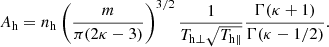$$ \begin{aligned} A_{\rm h} = n_{\mathrm{h} } \left(\frac{m}{\pi (2 \kappa - 3)} \right)^{3/2} \frac{1}{T_{\mathrm{h} \perp }\sqrt{T_{\mathrm{h} \parallel }}} \frac{\Gamma (\kappa +1)}{\Gamma (\kappa -1/2)}. \end{aligned} $$