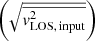 $ \bigg(\sqrt{{\overline{\mathit{v}_{\mathrm{LOS,\,input}}^{2}}}}\bigg) $