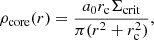 $$ \begin{aligned} \rho _{\rm core}(r) = \frac{a_0 r_{\rm c} \Sigma _{\mathrm{crit} } }{\pi (r^2 + r_{\rm c}^2)}, \end{aligned} $$