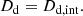 $$ \begin{aligned} {D_{\rm d}} = {D_{\mathrm{d} ,\mathrm{int}}}. \end{aligned} $$