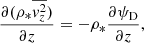 $$ \begin{aligned} \frac{\partial (\rho _*\overline{{ v}_{z}^{2}})}{\partial z} = -\rho _*\frac{\partial \psi _{\mathrm{D} }}{\partial z}, \end{aligned} $$