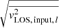 $ \sqrt{{\overline{\mathit{v}_{\mathrm{LOS,\,input,\,\mathit{l}}}^{2}}}} $