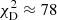 $ \chi_{\mathrm{D}}^{2} \approx 78 $