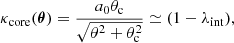 $$ \begin{aligned} \kappa _{\rm core}(\boldsymbol{\theta }) = \frac{a_{0} \theta _{\rm c}}{\sqrt{\theta ^2 + \theta _{\rm c}^2}} \simeq (1-{\lambda _{\rm int}}), \end{aligned} $$