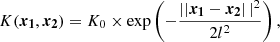 $$ \begin{aligned} K(\boldsymbol{x_1},\boldsymbol{x_2}) = K_0 \times \mathrm{exp} \left(-\frac{\left||\boldsymbol{x_1}-\boldsymbol{x_2}\right||^2}{2l^2}\right), \end{aligned} $$