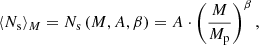$$ \begin{aligned} \langle N_{\rm s} \rangle _M = N_{\rm s} \left(M, A, \beta \right) = A \cdot \left(\frac{M}{M_{\rm p}}\right)^\beta , \end{aligned} $$