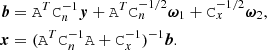 $$ \begin{aligned} \boldsymbol{b}&= \mathtt A ^T \mathtt C _n^{-1} \boldsymbol{y} +\mathtt A ^T\mathtt C _n^{-1/2}\boldsymbol{\omega }_1 +\mathtt C _x^{-1/2}\boldsymbol{\omega }_2, \nonumber \\ \boldsymbol{x}&= (\mathtt A ^T \mathtt C _n^{-1}\mathtt A +\mathtt C _x^{-1})^{-1} \boldsymbol{b}. \end{aligned} $$