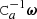 $ \mathtt{C}_a^{-1}\boldsymbol{\omega} $