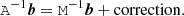 $$ \begin{aligned} \mathtt A ^{-1}\boldsymbol{b} = \mathtt M ^{-1} {\boldsymbol{b}} + \mathrm{correction}. \end{aligned} $$