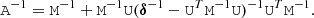 $$ \begin{aligned} \mathtt A ^{-1} = \mathtt M ^{-1} +\mathtt M ^{-1}\mathtt U (\boldsymbol{\delta }^{-1}-\mathtt U ^T\mathtt M ^{-1}\mathtt U )^{-1} \mathtt U ^T\mathtt M ^{-1}. \end{aligned} $$