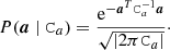 $$ \begin{aligned} {P}(\boldsymbol{a} \mid \mathtt C _a) = \frac{\mathrm{e} ^{-\boldsymbol{a}^T\mathtt C _a^{-1}\boldsymbol{a}}}{\sqrt{|2\pi \mathtt C _a|}}\cdot \end{aligned} $$