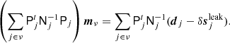 $$ \begin{aligned} \left(\sum _{j \in \nu } \mathsf{P}_j^t \mathsf{N}_{j}^{-1} \mathsf{P}_j\right) \boldsymbol{m}_{\nu } = \sum _{j \in \nu } \mathsf{P}_j^t \mathsf{N}_j^{-1}(\boldsymbol{d}_j - \delta \boldsymbol{s}^{\mathrm{leak} }_j). \end{aligned} $$