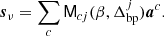 $$ \begin{aligned} \boldsymbol{s}_{\nu } = \sum _{c} \mathsf{M}_{cj}(\beta , \Delta _{\mathrm{bp} }^{j})\boldsymbol{a}^c. \end{aligned} $$