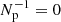 $ N_{\mathrm{p}}^{-1}=0 $