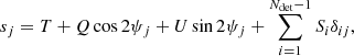 $$ \begin{aligned} s_{j} = T + Q\cos 2\psi _j + U\sin 2\psi _j + \sum _{i=1}^{N_{\mathrm{det} }-1}S_i \delta _{ij}, \end{aligned} $$