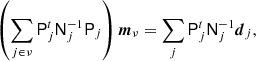 $$ \begin{aligned} \left(\sum _{j \in \nu } \mathsf{P}_j^t \mathsf{N}_{j}^{-1} \mathsf{P}_j\right) \boldsymbol{m}_{\nu } = \sum _j \mathsf{P}_j^t \mathsf{N}_j^{-1}\boldsymbol{d}_j, \end{aligned} $$