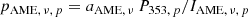 $$ \begin{aligned} p_{\mathrm{AME} ,\,\nu ,\,p}&= a_{\mathrm{AME} ,\,\nu }\, P_{353,\,p}/I_{\mathrm{AME} ,\,\nu ,\,p}\end{aligned} $$