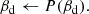 $$ \begin{aligned}&\beta _{\mathrm{d} } \leftarrow P(\beta _{\mathrm{d} }). \end{aligned} $$