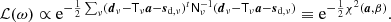 $$ \begin{aligned} \mathcal{L} (\omega ) \propto \mathrm{e}^{-\frac{1}{2}\sum _{\nu }(\boldsymbol{d}_{\nu } - \mathsf{T }_{\nu }\boldsymbol{a} - \boldsymbol{s}_{\mathrm{d} ,\nu })^t\mathsf{N }_{\nu }^{-1}(\boldsymbol{d}_{\nu } - \mathsf{T }_{\nu }\boldsymbol{a} - \boldsymbol{s}_{\mathrm{d} ,\nu })} \equiv \mathrm{e}^{-\frac{1}{2}\chi ^2(\boldsymbol{a},\beta )}. \end{aligned} $$