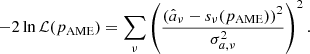 $$ \begin{aligned} -2\ln \mathcal{L} (p_{\rm AME}) = \sum _{\nu } \left(\frac{(\hat{a}_{\nu }-s_{\nu }(p_{\rm AME}))^2}{\sigma _{a,\nu }^2}\right)^2. \end{aligned} $$