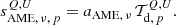 $$ \begin{aligned} s_{\mathrm{AME} ,\,\nu ,\,p}^{Q,U} = a_{\mathrm{AME} ,\, \nu }\, \mathcal{T} _{\mathrm{d} ,\,p}^{Q,U}. \end{aligned} $$