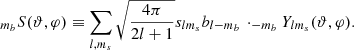 $$ \begin{aligned} _{m_b}S(\vartheta ,\varphi ) \equiv \sum _{l,m_s} \sqrt{\frac{4\pi }{2l+1}} s_{lm_s} b_{l-m_b}\, \cdot _{-m_b}Y_{lm_s}(\vartheta ,\varphi ). \end{aligned} $$