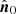 $ \hat{\boldsymbol{n}}_0 $